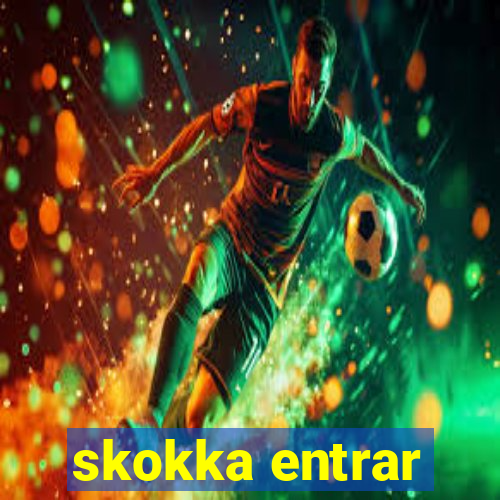 skokka entrar